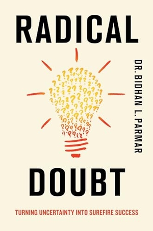 Parmar, Bidhan L. Radical Doubt - Turning Uncertainty Into Surefire Success. Diversion Publishing - Ips, 2025.
