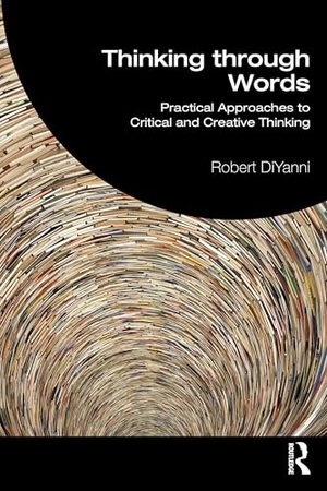 Diyanni, Robert. Thinking Through Words - Practical Approaches to Critical and Creative Thinking. Taylor & Francis, 2026.