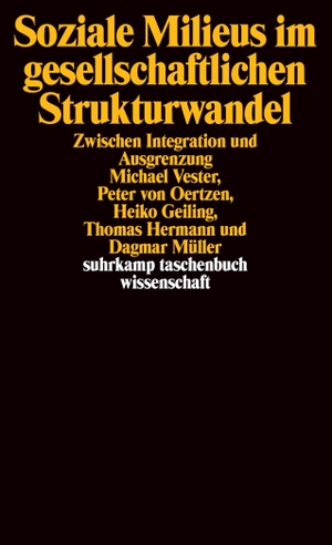 Vester, Michael / Oertzen, Peter von et al. Soziale Milieus im gesellschaftlichen Strukturwandel - Zwischen Integration und Ausgrenzung. Suhrkamp Verlag AG, 2001.