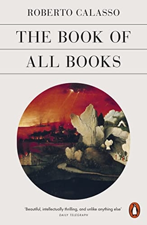 Calasso, Roberto. The Book of All Books. Penguin Books Ltd, 2022.