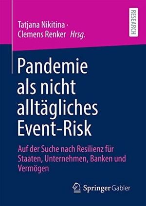 Renker, Clemens / Tatjana Nikitina (Hrsg.). Pandemie als nicht alltägliches Event-Risk - Auf der Suche nach Resilienz für Staaten, Unternehmen, Banken und Vermögen. Springer Fachmedien Wiesbaden, 2022.