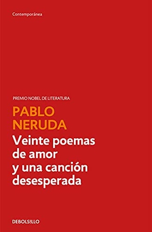 Neruda, Pablo. Veinte poemas de amor y una canción desesperada. DEBOLSILLO, 2004.