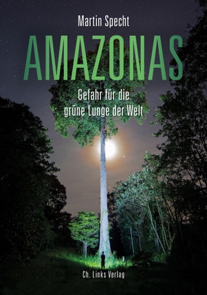 Martin Specht. Amazonas - Gefahr für die grüne L