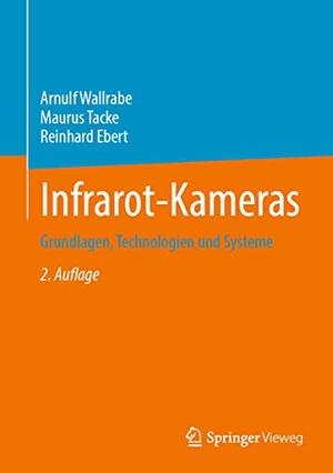 Wallrabe, Arnulf / Ebert, Reinhard et al. Infrarot-Kameras - Grundlagen, Technologien und Systeme. Springer Fachmedien Wiesbaden, 2022.