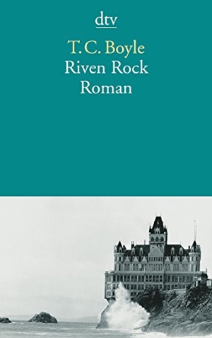 Boyle, Tom Coraghessan. Riven Rock. dtv Verlagsgesellschaft, 2000.