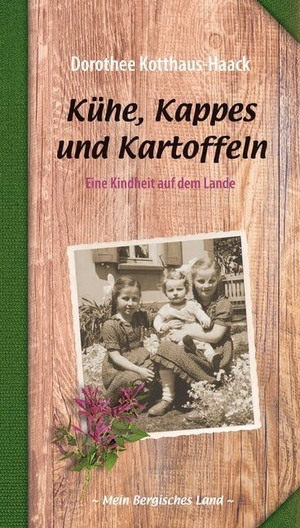 Kotthaus-Haack, Dorothee. Kühe, Kappes und Kartoffeln - Eine Kindheit auf dem Lande. Bergischer Verlag, 2018.