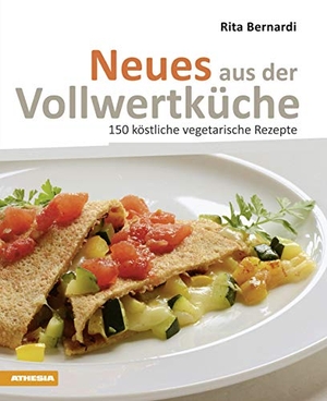 Bernardi, Rita. Neues aus der Vollwertkueche - 150 köstliche vegetarische Rezepte. Athesia Tappeiner Verlag, 2014.