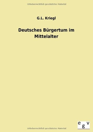 Kriegl, G. L.. Deutsches Bürgertum im Mittelalter. Outlook, 2013.
