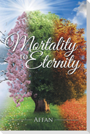 Mortality to Eternity
