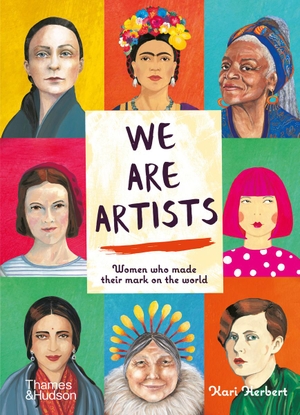 Herbert, Kari. We are Artists - Women who made their mark on the world. Thames & Hudson Ltd, 2019.