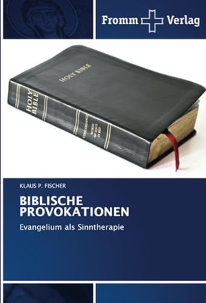 Fischer, Klaus P.. BIBLISCHE PROVOKATIONEN - Evangelium als Sinntherapie. Fromm Verlag, 2024.