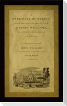 A Narrative of Events, Since the First of August, 1834, by James Williams, an Apprenticed Labourer in Jamaica