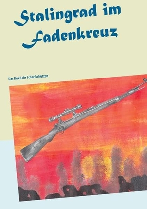 Wallenda, Wolfgang. Stalingrad im Fadenkreuz - Das Duell der Scharfschützen. Books on Demand, 2020.
