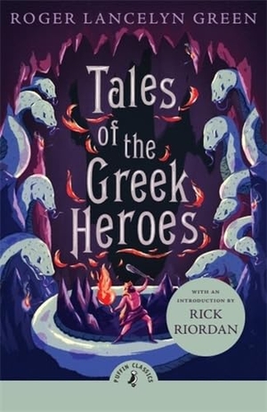 Green, Roger Lancelyn. Tales of the Greek Heroes. Penguin Books Ltd (UK), 2025.
