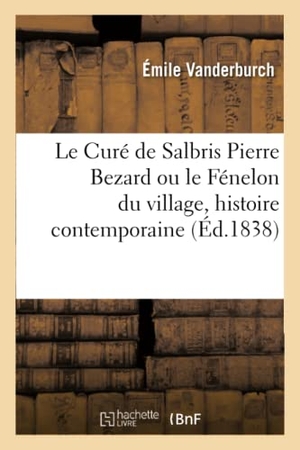 Vanderburch, Émile. Le Curé de Salbris Pierre Bezard. Le Fénelon du village, histoire contemporaine. Hachette Livre, 2018.