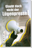 Glaubt doch nicht der Lügenpresse!