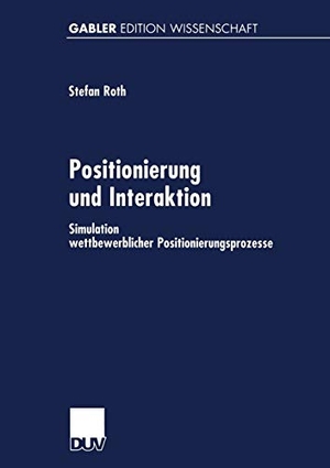 Positionierung und Interaktion - Simulation wettbewerblicher Positionierungsprozesse. Deutscher Universitätsverlag, 1999.