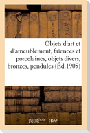 Objets d'art et d'ameublement, faïences et porcelaines, objets divers, bronzes, pendules, meubles