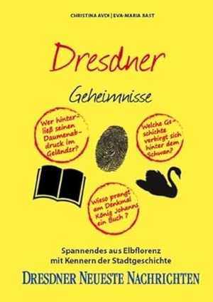 Avdi, Christina / Eva-Maria Bast. Dresdner Geheimnisse - Spannendes aus Elbflorenz mit Kennern der Stadtgeschichte. Bast Medien GmbH, 2022.