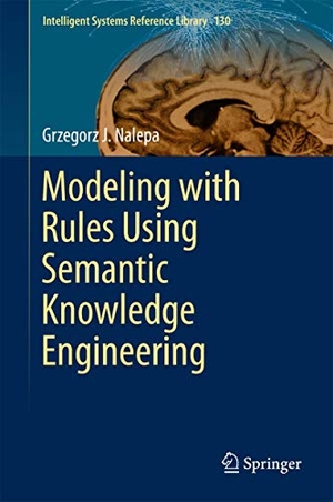 Nalepa, Grzegorz J.. Modeling with Rules Using Semantic Knowledge Engineering. Springer International Publishing, 2017.