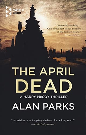Parks, Alan. The April Dead. WORLD NOIR, 2021.