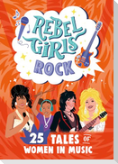 Rebel Girls Rock: 25 Tales of Women in Music