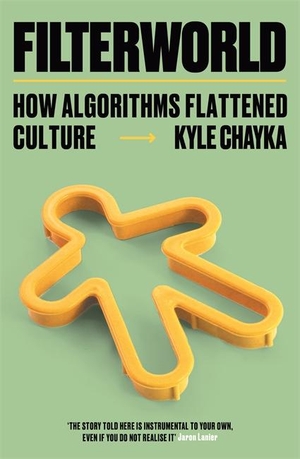 Chayka, Kyle. Filterworld - How Algorithms Flattened Culture. Blink Publishing, 2024.
