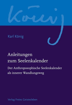 König, Karl. Anleitungen zum Seelenkalender - Der Anthroposophische Seelenkalender als innerer Wandlungsweg. Freies Geistesleben GmbH, 2009.