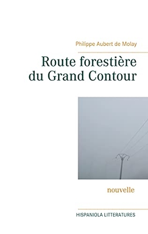 Aubert de Molay, Philippe. Route forestière du Grand Contour. Books on Demand, 2021.
