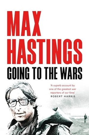 Hastings, Max. Going to the Wars. Macmillan Publishers Int Ltd - MDL, 2024.