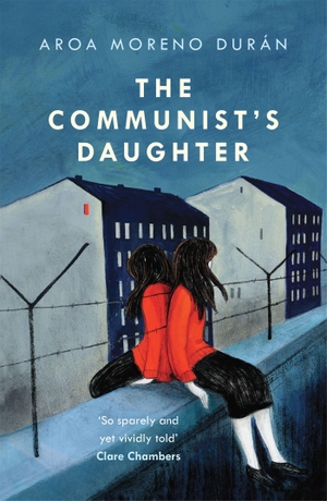 Durán, Aroa Moreno. The Communist's Daughter - A 'remarkably powerful' novel set in East Berlin. Headline, 2022.