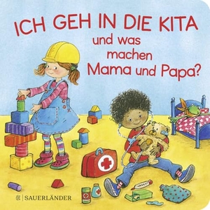 Wilke, Jutta. Ich geh in die Kita und was machen Mama und Papa? - Erste Vorlesegeschichte. FISCHER Sauerländer, 2022.