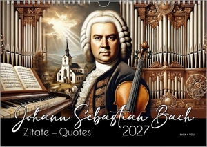 Bach Jr., Peter. Johann-Sebastian-Bach-Zitate-Kalender, ein Musik-Kalender 2027, DIN A4 - Johann Sebastian Bach: Zitate - Quotes. Bach, Renate, 2026.