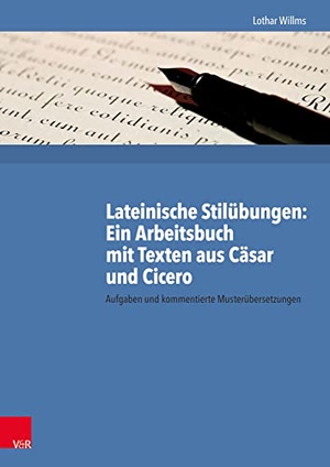 Willms, Lothar. Lateinische Stilübungen: Ein Arbeitsbuch mit Texten aus Cäsar und Cicero - Aufgaben und kommentierte Musterübersetzungen. Vandenhoeck + Ruprecht, 2017.