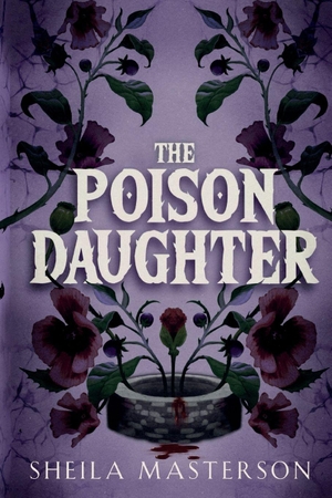 Masterson, Sheila. The Poison Daughter. Sheila Masterson, 2025.