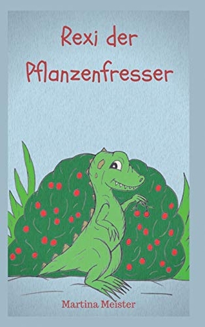 Meister, Martina. Rexi der Pflanzenfresser. Likeletters Verlag, 2017.