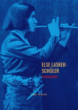 Lasker-Schüler, Else. Konzert - Prosa. LIWI Literatur- und Wissenschaftsverlag, 2020.