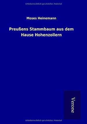 Heinemann, Moses. Preußens Stammbaum aus dem Hause Hohenzollern. TP Verone Publishing, 2016.