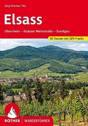 Titz, Jörg-Thomas. Elsass - Oberrhein - Elsässer Weinstraße - Sundgau. 50 Touren mit GPS-Tracks. Bergverlag Rother, 2023.