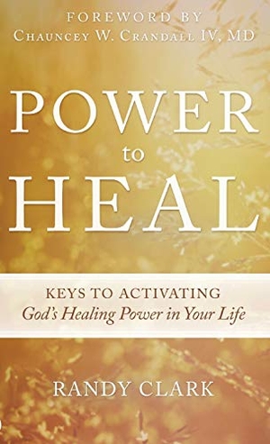 Clark, Randy. Power to Heal. Destiny Image, 2016.