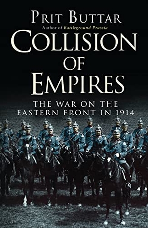 Buttar, Prit. Collision of Empires - The War on the Eastern Front in 1914. Bloomsbury Publishing PLC, 2016.