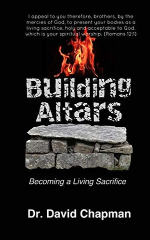 Chapman, David. Building Altars: Becoming a Living Sacrifice. Tenacious Woman, LLC, 2020.