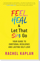 Feel, Heal, and Let That Sh*t Go