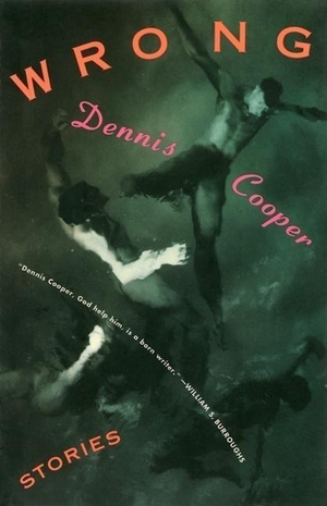 Cooper, Dennis. Wrong - Stories. Grove Atlantic, 1994.