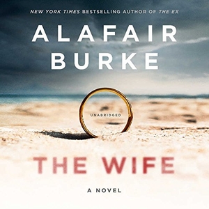 Burke, Alafair. The Wife: A Novel of Psychological Suspense. Blackstone Publishing, 2018.