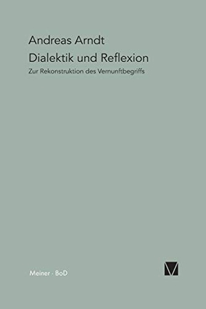 Arndt, Andreas. Dialektik und Reflexion - Zur Rekonstruktion des Vernunftbegriffs. Felix Meiner Verlag, 1994.