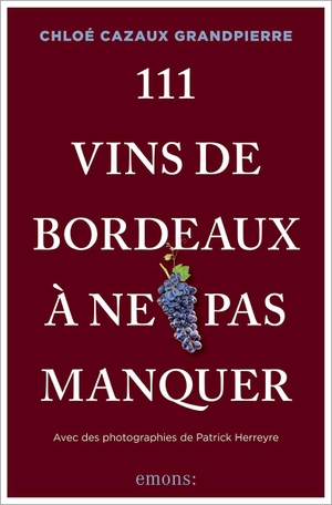Cazaux Grandpierre, Chloé. 111 Vins de Bordeaux à ne pas manquer - Guide de dégustation. Emons Verlag, 2026.