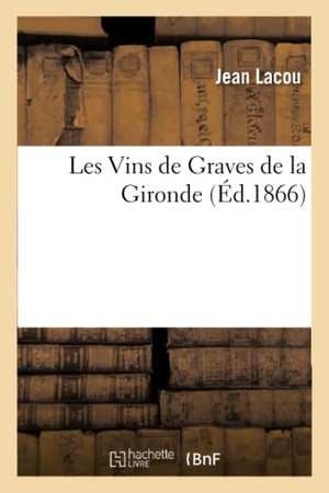 Lacou. Les Vins de Graves de la Gironde. Hachette Livre - BNF, 2016.