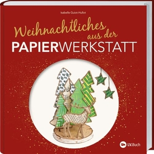 Guiot-Hullot, Isabelle. Weihnachtliches aus der Papierwerkstatt - Basteln mit Papier und Draht. Mit der zauberhaften Papierwerkstatt durch den Advent. Bastelbuch mit Vorlagen: außergewöhnliche Weihnachtsdeko selbst gemacht!. Landwirtschaftsverlag, 2023.