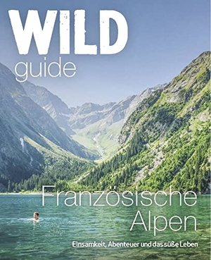 Webster, Paul / Helen Webster. Wild Guide Französische Alpen - Einsamkeit, Abenteuer und das gute Leben. Haffmans & Tolkemitt, 2022.